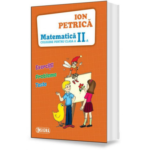 Matematica: Exercitii, Probleme, Teste (Culegere pt. Cls. a 2-a) Matematica: Exercitii, Probleme, Teste (Culegere pt. Cls. a 2-a)