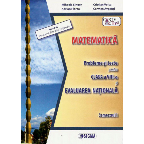 Matematica - Probleme si Teste - Evaluare Nationala & Clasa a VIII-a (Sem. 1) Matematica - Probleme si Teste - Evaluare Nationala & Clasa a VIII-a (Sem. 1)