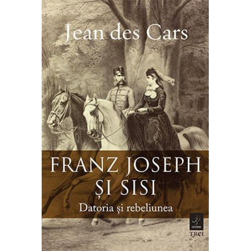 Franz Joseph si Sisi - Datoria si rebeliunea