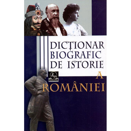 Dictionar Biografic de ISTORIE a Romaniei